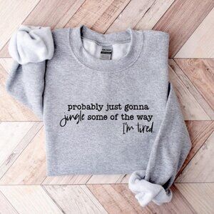 Funny Christmas Sweatshirt, Probably Just Gonna Jingle Tired Christmas Gift 05
